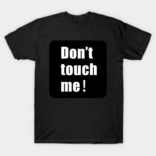 Don't touch me T-Shirt